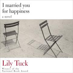 I Married You for Happiness by Lily Tuck audiobook