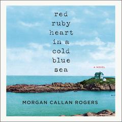 Red Ruby Heart in a Cold Blue Sea by Morgan Callan Rogers audiobook