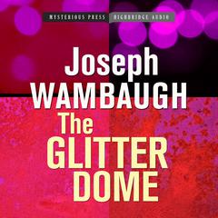The Glitter Dome by Joseph Wambaugh audiobook
