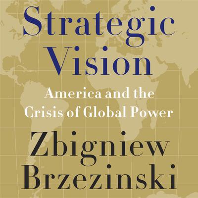 Strategic Vision by Zbigniew Brzezinski audiobook
