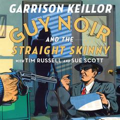 Guy Noir and the Straight Skinny by Garrison Keillor audiobook