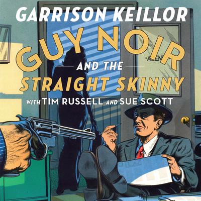 Guy Noir and the Straight Skinny by Garrison Keillor audiobook
