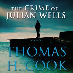 The Crime of Julian Wells by Thomas H. Cook audiobook