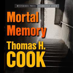 Mortal Memory by Thomas H. Cook audiobook
