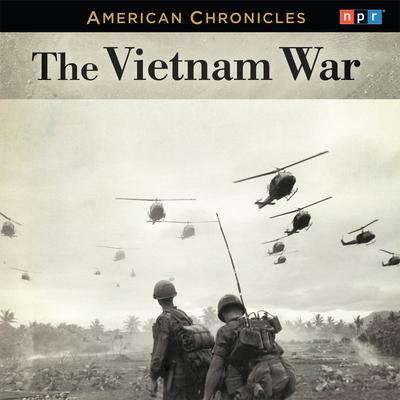 NPR American Chronicles: The Vietnam War by NPR audiobook