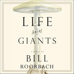 Life Among Giants by Bill Roorbach audiobook