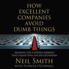 How Excellent Companies Avoid Dumb Things by Neil Smith audiobook