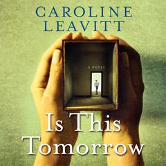 Is This Tomorrow by Caroline Leavitt audiobook