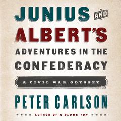 Junius and Albert's Adventures in the Confederacy by Peter Carlson audiobook