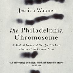 The Philadelphia Chromosome by Jessica Wapner audiobook
