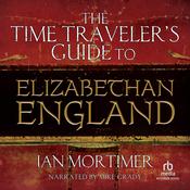The Time Traveler's Guide to Elizabethan England by  Ian Mortimer audiobook
