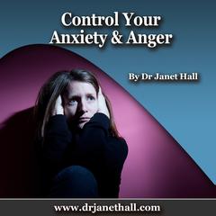 Control Your Anxiety & Anger by Janet Hall audiobook