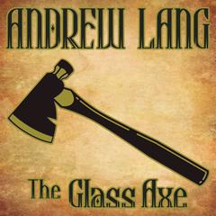 The Glass Axe by Andrew Lang audiobook