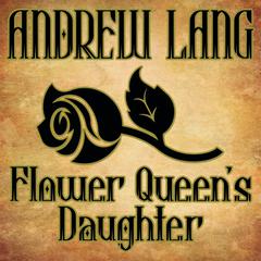 Flower Queen's Daughter by Andrew Lang audiobook