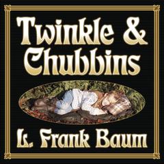 Twinkle and Chubbins by L. Frank Baum audiobook