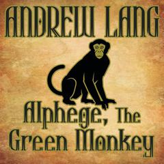Alphege, the Green Monkey by Andrew Lang audiobook
