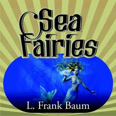 Sea Fairies by L. Frank Baum audiobook