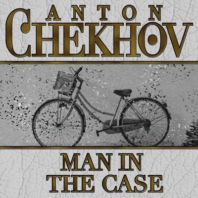 Man in the Case by Anton Chekhov audiobook