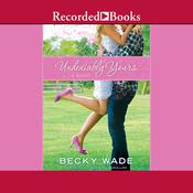 Undeniably Yours by  Becky Wade audiobook