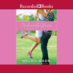 Undeniably Yours by Becky Wade audiobook