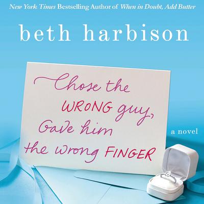 Chose the Wrong Guy, Gave Him the Wrong Finger by Beth Harbison audiobook