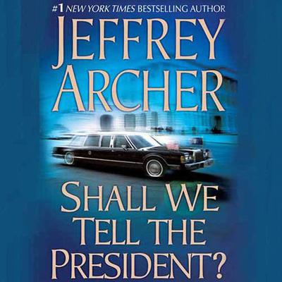 Shall We Tell the President? by Jeffrey Archer audiobook