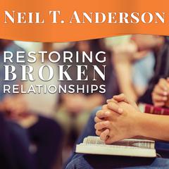 Restoring Broken Relationships by Neil T. Anderson audiobook
