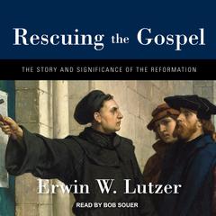 Rescuing the Gospel by Erwin W. Lutzer audiobook