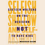 Selfish, Shallow, and Self-absorbed by  Meghan Daum audiobook