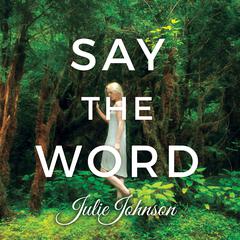 Say The Word by Julie Johnson audiobook