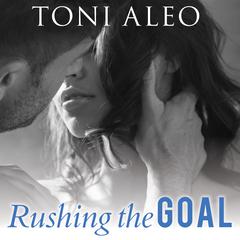 Rushing the Goal by Toni Aleo audiobook