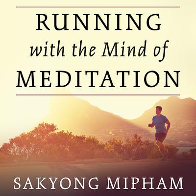 Running with the Mind of Meditation by Sakyong Mipham audiobook