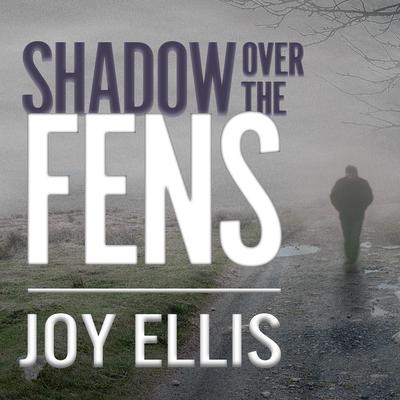 Shadow over the Fens by Joy Ellis audiobook