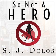 So Not a Hero by S. J. Delos audiobook