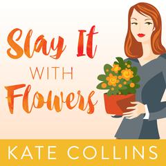 Slay It with Flowers by Kate Collins audiobook