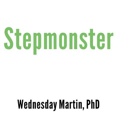 Stepmonster by Wednesday Martin audiobook