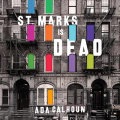 St. Marks Is Dead by Ada Calhoun audiobook