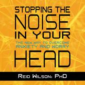Stopping the Noise in Your Head by  Reid Wilson PhD audiobook