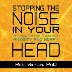 Stopping the Noise in Your Head by Reid Wilson audiobook