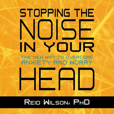 Stopping the Noise in Your Head by Reid Wilson audiobook