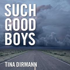 Such Good Boys by Tina Dirmann audiobook