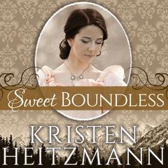 Sweet Boundless by Kristen Heitzmann audiobook