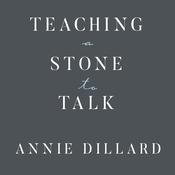 Teaching a Stone to Talk by  Annie Dillard audiobook