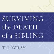 Surviving the Death of a Sibling by  T.J. Wray audiobook
