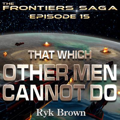That Which Other Men Cannot Do by Ryk Brown audiobook