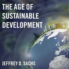 The Age of Sustainable Development by Jeffrey D. Sachs audiobook