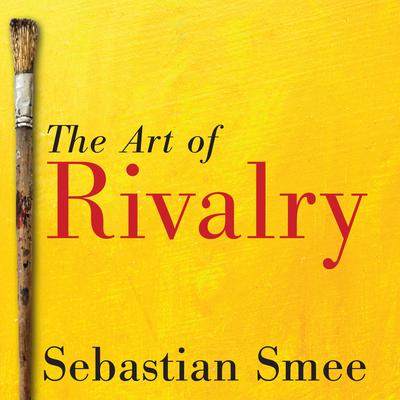 The Art of Rivalry by Sebastian Smee audiobook