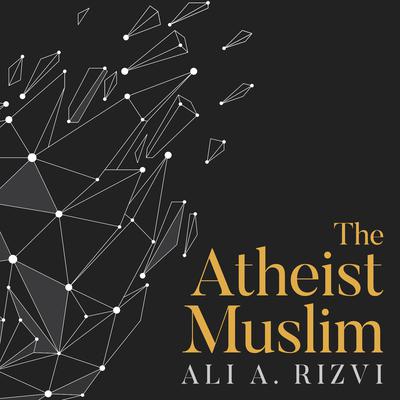 The Atheist Muslim by Ali A. Rizvi audiobook