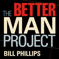 The Better Man Project by Bill Phillips audiobook