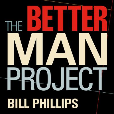 The Better Man Project by Bill Phillips audiobook